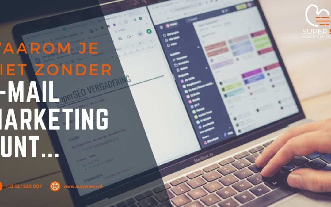 Waarom je niet zonder e-mail marketing kunt…