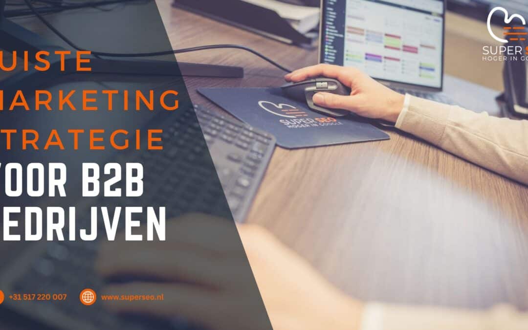 De juiste marketingstrategie kiezen voor jouw B2B bedrijf