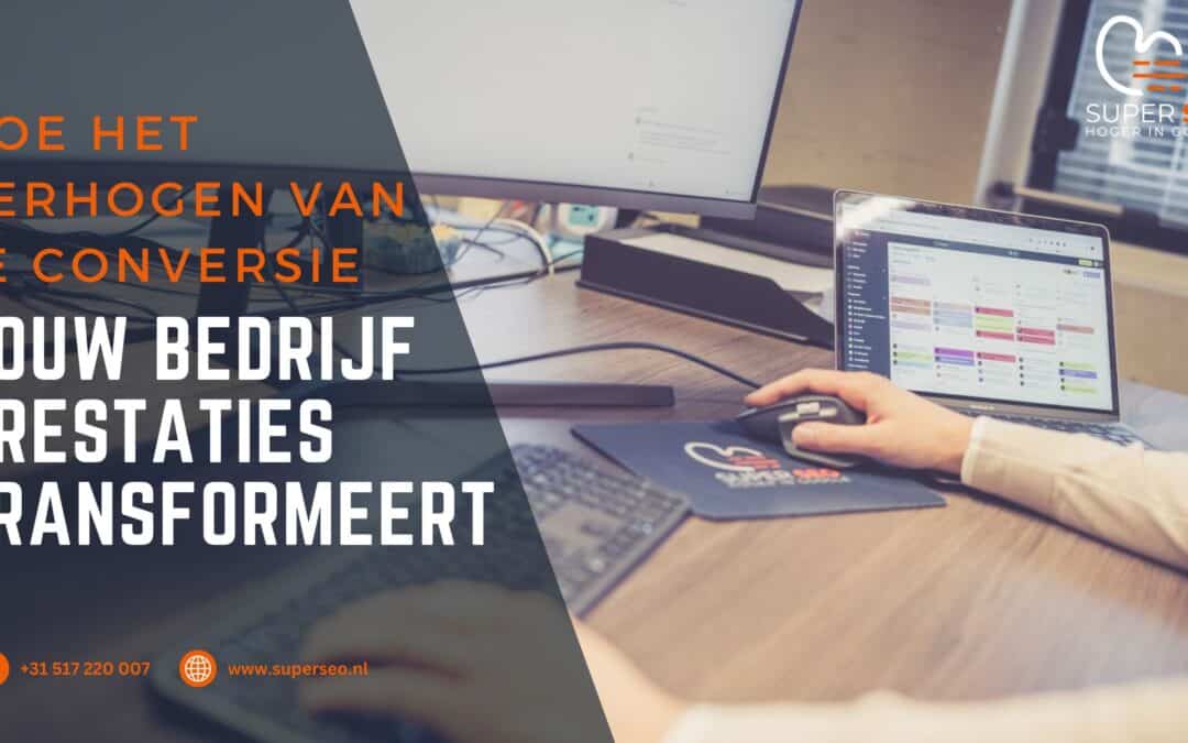 Een diepgaande blik op hoe conversie verhogen jouw bedrijfsprestaties gaat transformeren!