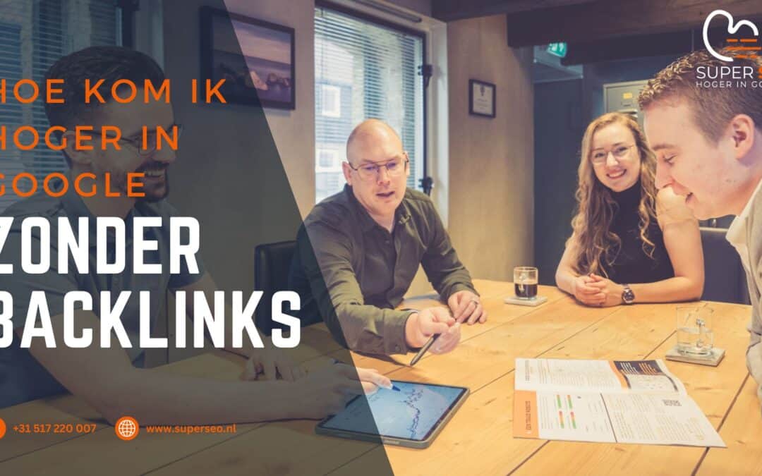 Hoe kom ik hoger in Google zonder backlinks?