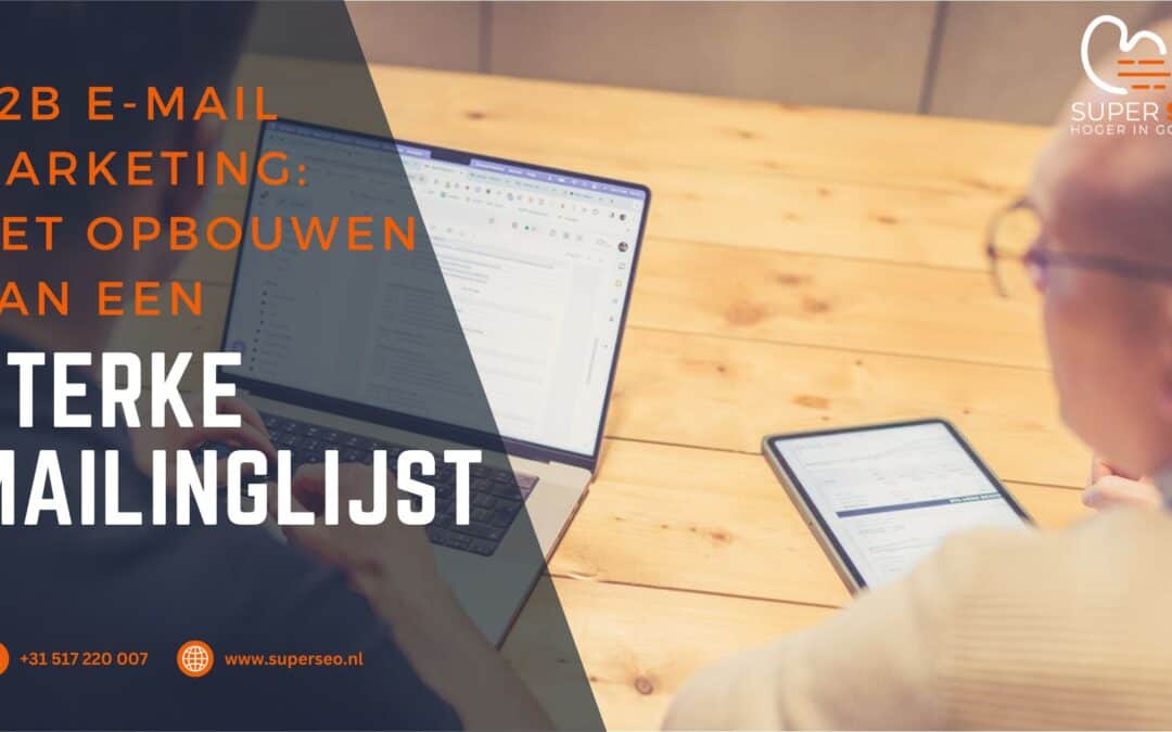 E-mailmarketing voor B2B bedrijven: Het belang van het opbouwen van een sterke mailinglijst