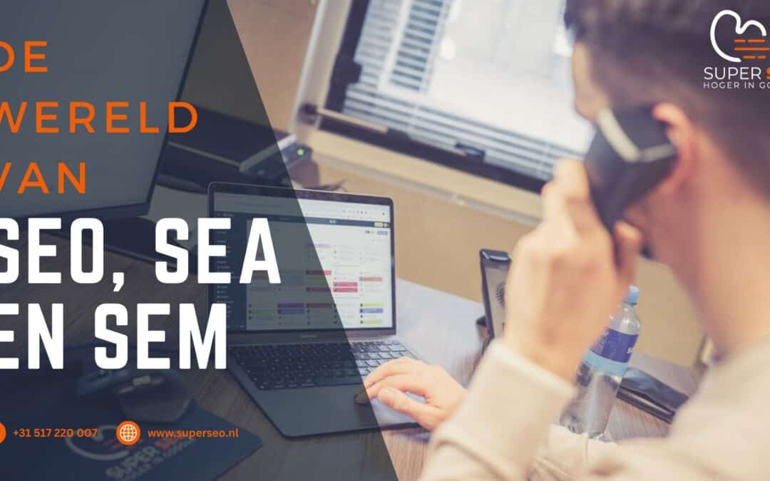 De wereld van SEO, SEA en SEM