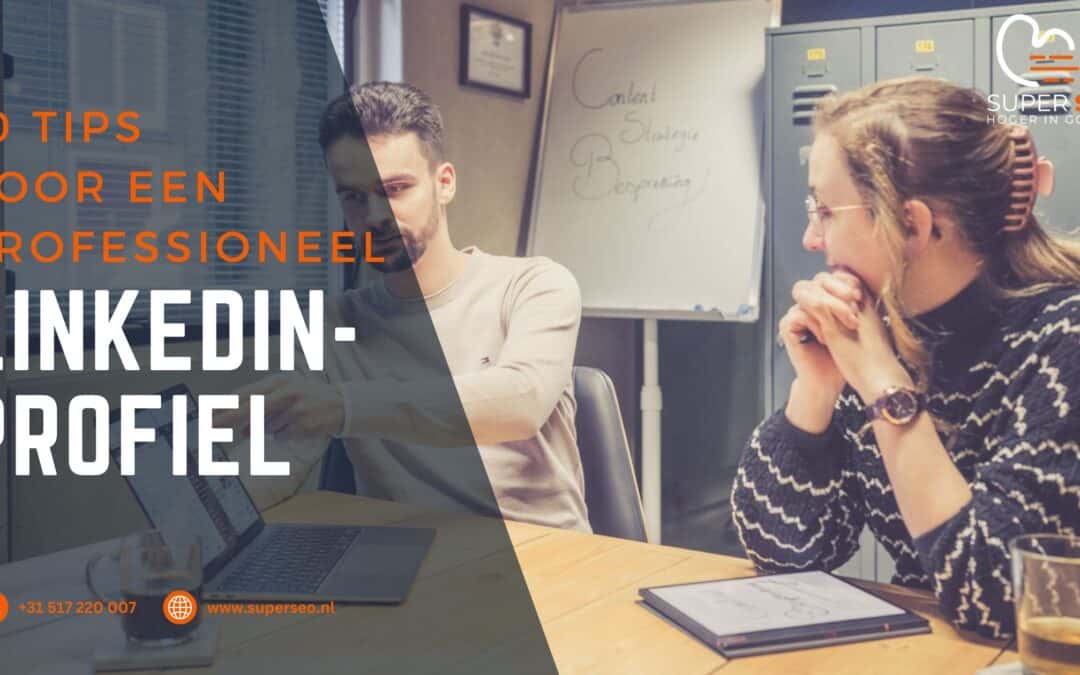 10 onmisbare LinkedIn tips voor een professioneel profiel