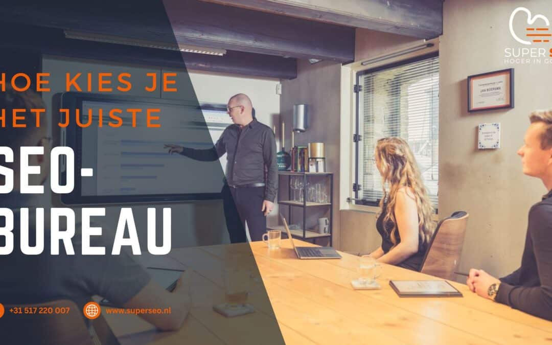 Hoe kies je het juiste seo-bureau voor jouw bedrijf?