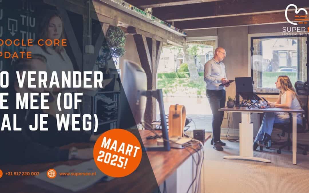 Google Core Update maart 2025: zo verander je mee (of val je weg)